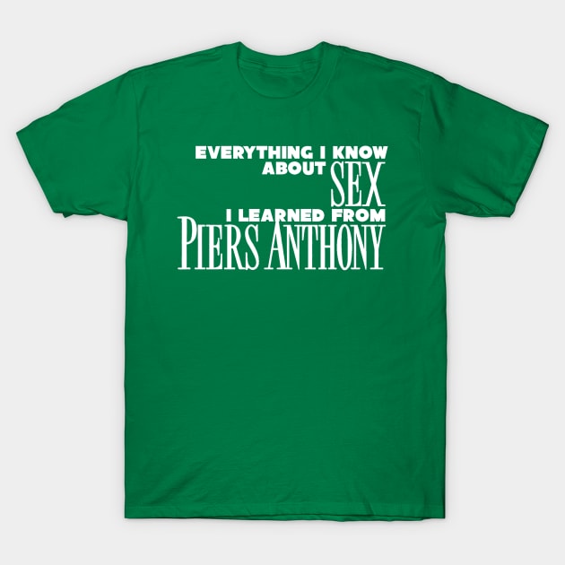 Everything I Know About Sex I Learned From Piers Anthony T-Shirt by kthorjensen